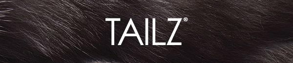 Tailz - Let your instincts run wild with this collection of realistic, themed animal tails. Tailz offers a wide range of materials and animals to suit your desires, instincts and role-play needs. Go wild!